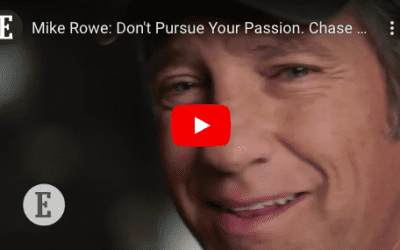 MIKE ROWE: DON’T PURSUE YOUR PASSION. CHASE OPPORTUNITY.